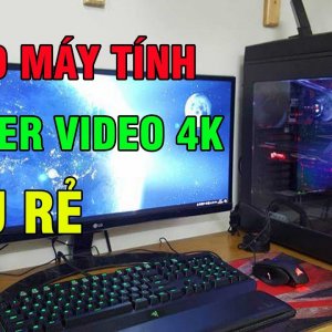 Build máy tính render video 4K giá rẻ